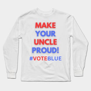 MAKE YOUR UNCLE PROUD!  #VOTEBLUE Long Sleeve T-Shirt